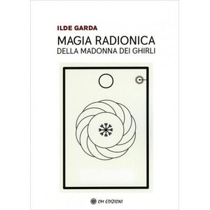 Magia Radionica della Madonna dei Ghirli | Ilde Garda (ISBN: 9788892722156)