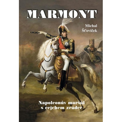 Marmont - Napoleonův maršál s cejchem zrádce