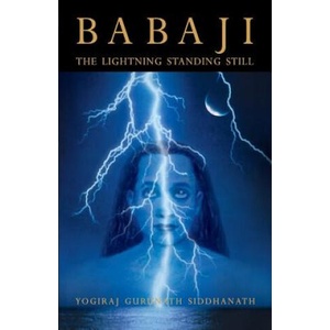 Babaji: The Lightning Standing Still (Special Abridged Edition) | Yogiraj Gurunath Siddhanath (ISBN: 9780984095742)