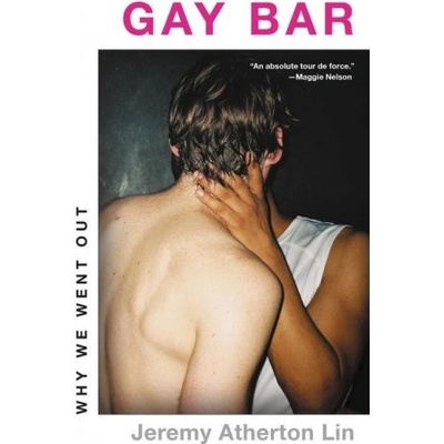 Gay Bar: Why We Went Out - Jeremy Atherton Lin