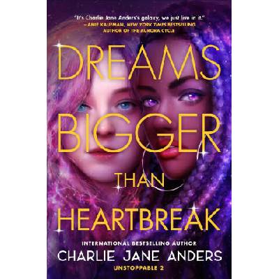 Dreams Bigger Than Heartbreak | Anders, Charlie Jane