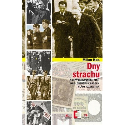 Dny strachu - Osudy ukrývaných Židů na Slovensku v časech vlády Jozefa Tisa - Hes Milan