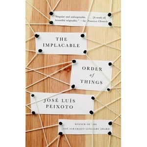 The Implacable Order of Things | Jose Luis Peixoto, Richard Zenith (ISBN: 9780307388285)