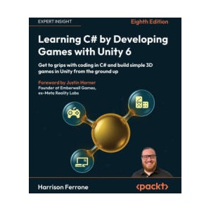 Learning C# by Developing Games with Unity 6 - Eighth Edition | Harrison Ferrone, Justin Horner (ISBN: 9781805808718)