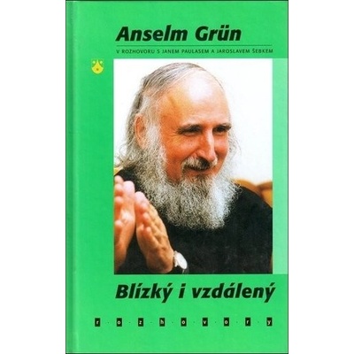 Blízký i vzdálený. Anselm Grün v rozhovoru s Janem Paulasem a Jaroslavem Šebkem - Grün Anselm