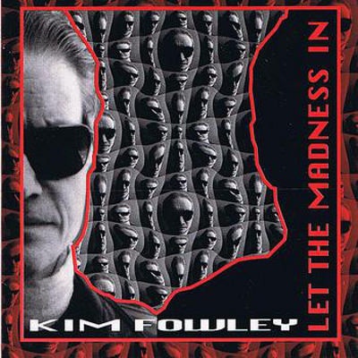 Kim Fowley - LET THE MADNESS IN CD