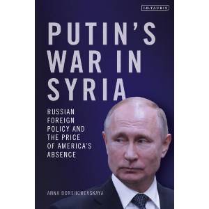 Putin's War in Syria | Borshchevskaya, Dr. Anna (ISBN: 9781350379770)