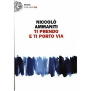 Ti prendo e ti porto via | Niccolo Ammaniti (ISBN: 9788806221867)