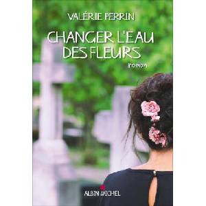 Changer l'eau des fleurs | Valérie Perrin (ISBN: 9782226403049)