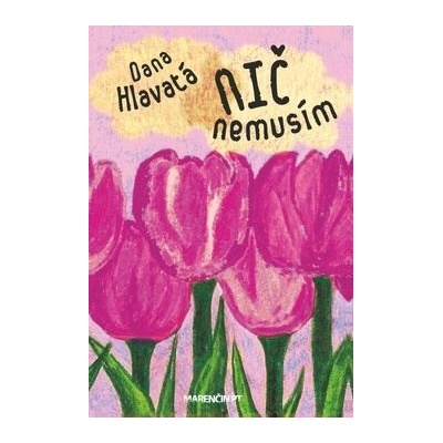 Nič nemusím - Dana Hlavatá