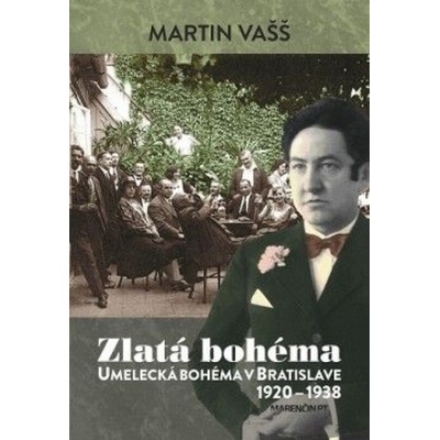 Zlatá bohéma - bratislavská bohéma 1920-1938 Martin Vašš
