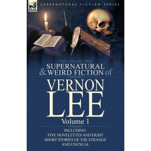 Collected Supernatural and Weird Fiction of Vernon Lee | Vernon Lee (ISBN: 9780857066848)
