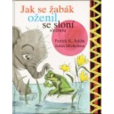Jak se žabák oženil se sloní slečnou - K. Addai Patrick