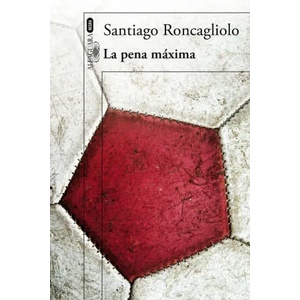 La pena máxima | Santiago Roncagliolo (ISBN: 9788420416281)