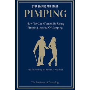 Stop Simping And Start Pimping | The Professor Of Pimpology (ISBN: 9798227602015)