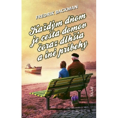 Každým dňom je cesta domov čoraz dlhšia a iné príbehy - Backman Fredrik