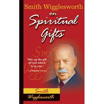 Smith Wigglesworth on Spiritual Gifts | Smith Wigglesworth