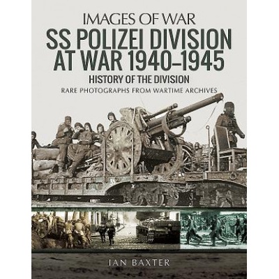 SS Polizei Division at War 1940 - 1945 | Ian Baxter