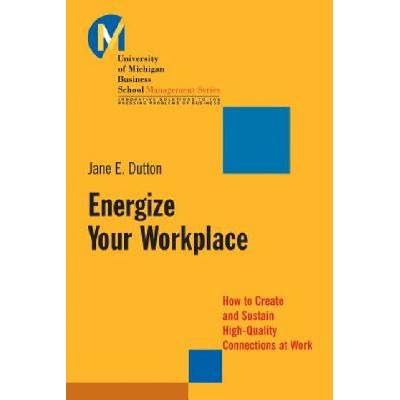 Energize Your Workplace | Jane E. Dutton