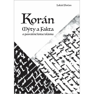 Korán - Mýty a fakta o posvátné knize islámu - Lukáš Lhoťan