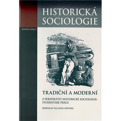 Tradiční a moderní z perspektivy historické sociologie: Studentské práce