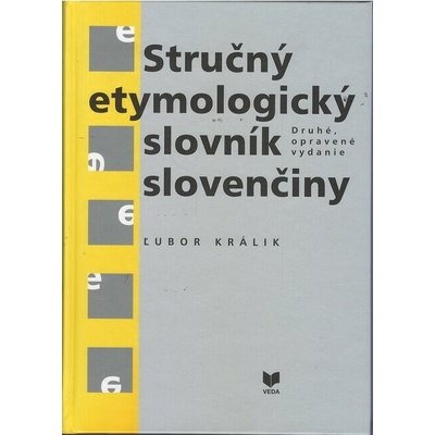 Stručný etymologický slovník slovenčiny - Ľubor Králik