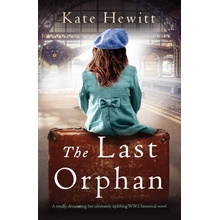 The Last Orphan: A totally devastating but ultimately uplifting WW2 historical novel Hewitt KatePaperback