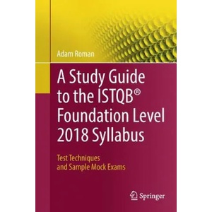 Study Guide to the ISTQB (R) Foundation Level 2018 Syllabus | Adam Roman (ISBN: 9783319987392)
