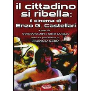 cittadino si ribella: il cinema di Enzo G. Castellari | Gordiano Lupi, Fabio Zanello (2006)