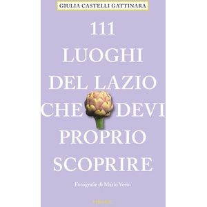 111 luoghi del Lazio che devi proprio scoprire | Giulia Castelli Gattinara (2022)