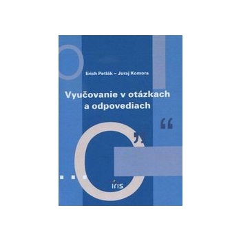 Vyučovanie v otázkach a odpovediach - Erich Petlák, Juraj Komora