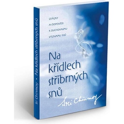 Na křídlech stříbrných snů - Sri Chinmoy