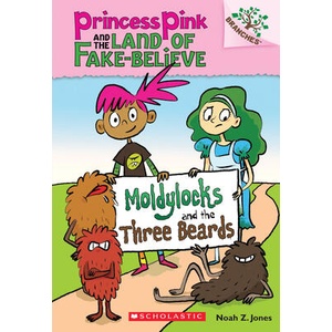 Moldylocks and the Three Beards: A Branches Book (Princess Pink and the Land of Fake-Believe #1) | Noah Z. Jones (ISBN: 9780545638395)