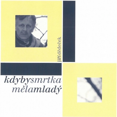 Jiří Dědeček - Kdyby smrtka měla mladý CD