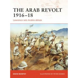 Arab Revolt 1916-18 | David Murphy (2008)