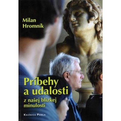 Príbehy a udalosti z našej blízkej minulosti - Milan Hromník