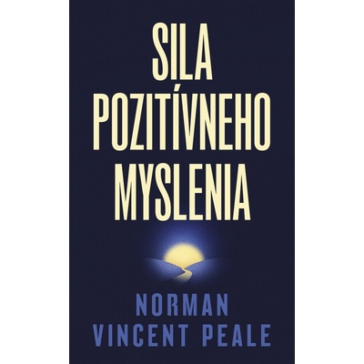 Sila pozitívneho myslenia - Norman Vincent Peale