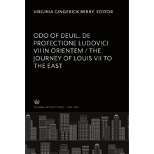 Odo of Deuil. De Profectione Ludovici VII in Orientem. the Journey of Louis VII to the East