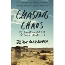 Chasing Chaos: My Decade in and Out of Humanitarian Aid Alexander JessicaPaperback