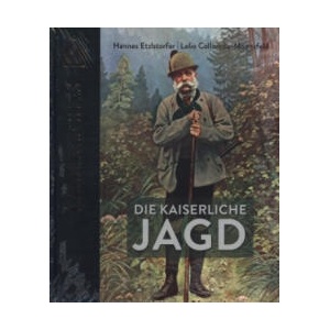Die kaiserliche Jagd | Lelio Colloredo-Mannsfeld, Hannes Etzlstorfer (ISBN: 9783991030775)