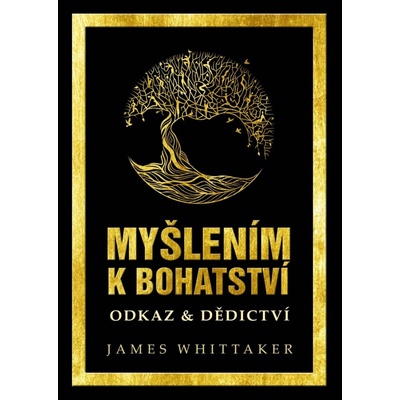 MYŠLENÍM K BOHATSTVÍ: ODKAZ & DĚDICTVÍ - Whittaker James