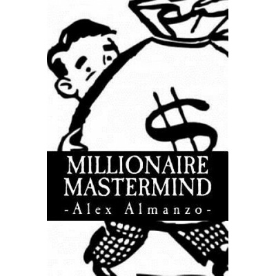Millionaire Mastermind: The Success Philosophy of a $100 Million Dollar Man
