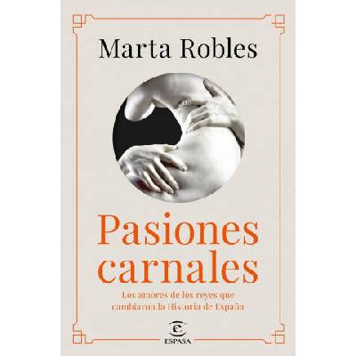 Pasiones carnales que cambiaron la historia de España | MARTA ROBLES
