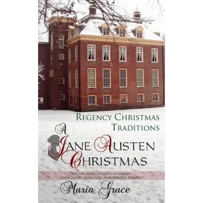 A Jane Austen Christmas: Regency Christmas Traditions | Maria Grace