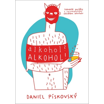 Alkohol? Alkohol! - Daniel Pískovský