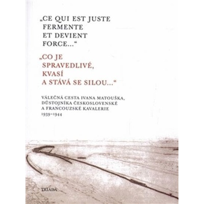 „Ce qui est juste fermente et devient force...“ „Co je spravedlivé, kvasí a st
