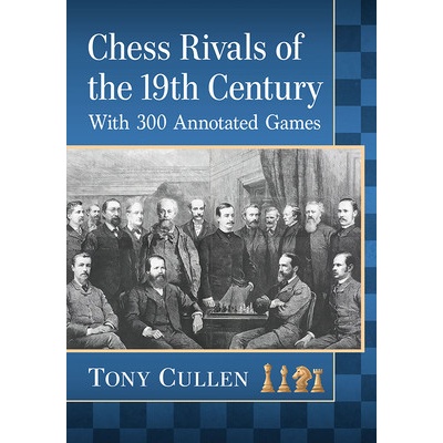 Chess Rivals of the 19th Century - With 300 Annotated Games Cullen TonyPaperback