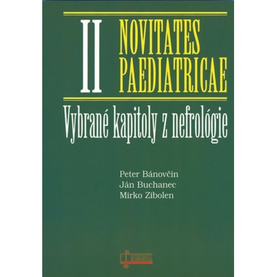 Vybrané kapitoly z nefrológie - Novitates Paediatricae II - Peter Bánovčin, Ján Buchanec, Mirko Zibolen