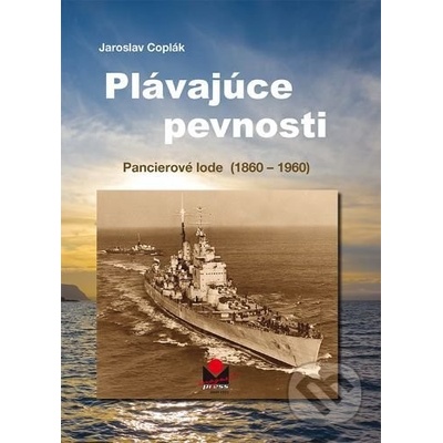 Plávajúce pevnosti - Pancierové lode 1860-1960 - Jaroslav Coplák