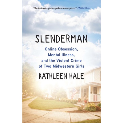Slenderman Online Obsession, Mental Illness, and the Violent Crime of Two Midwestern Girls